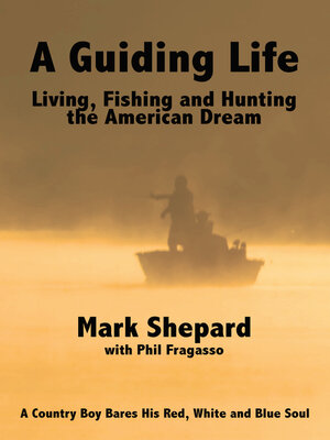 cover image of A Guiding Life: Living, Fishing and Hunting the American Dream: a Country Boy BaresHis Red, White and Blue Soul